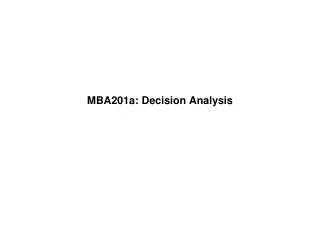 MBA201a: Decision Analysis