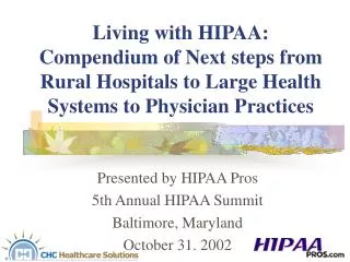 Presented by HIPAA Pros 5th Annual HIPAA Summit Baltimore, Maryland October 31. 2002