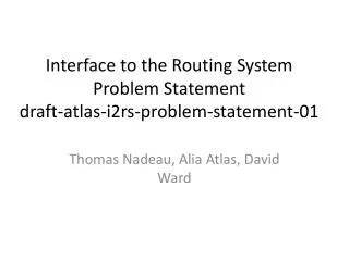 Interface to the Routing System Problem Statement draft -atlas-i2rs-problem-statement-01