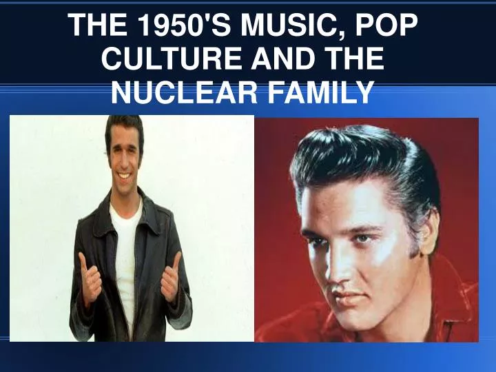 the 1950 s music pop culture and the nuclear family