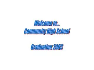 Welcome to... Community High School Graduation 2003