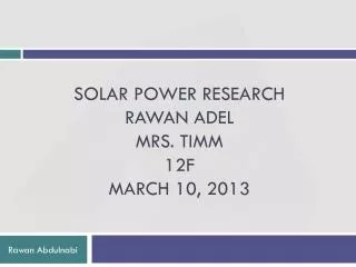 Solar power research Rawan Adel Mrs. Timm 12F March 10, 2013