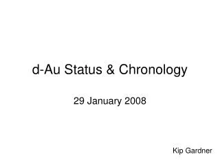 d-Au Status &amp; Chronology