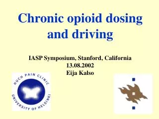 Chronic opioid dosing and driving IASP Symposium, Stanford, California 13.08.2002 Eija Kalso
