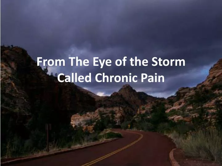 from the eye of the storm called chronic pain