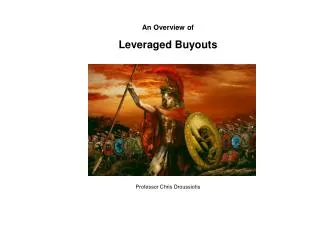 An Overview of Leveraged Buyouts Professor Chris Droussiotis
