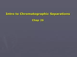 Intro to Chromatographic Separations Chap 26
