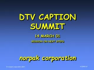 DTV CAPTION SUMMIT 14 MARCH 01 SESSION ON NEXT STEPS norpak corporation