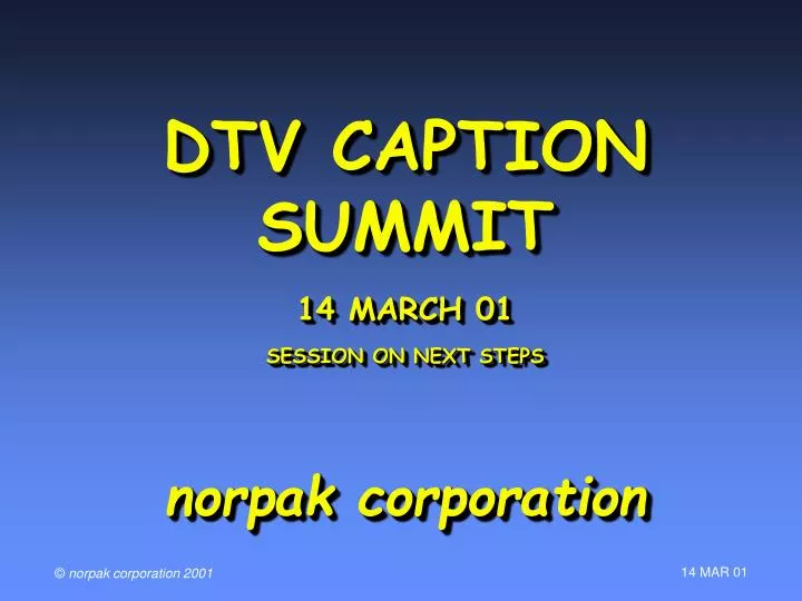 dtv caption summit 14 march 01 session on next steps norpak corporation