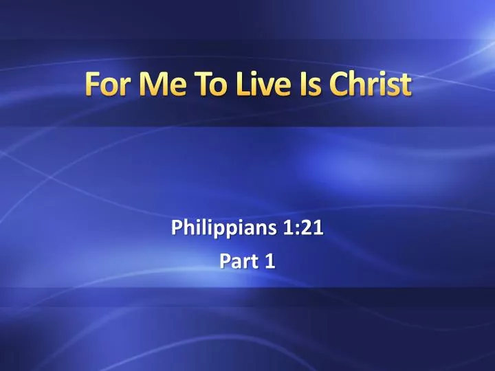 for me to live is christ
