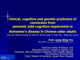 Prof. Leung-Wing Chu MD, FRCP ( Edin . &amp; Glas .) , FHKCP, FHKAM (Medicine)
