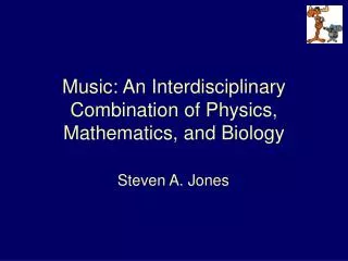 Music: An Interdisciplinary Combination of Physics, Mathematics, and Biology