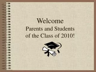 Welcome Parents and Students of the Class of 2010!