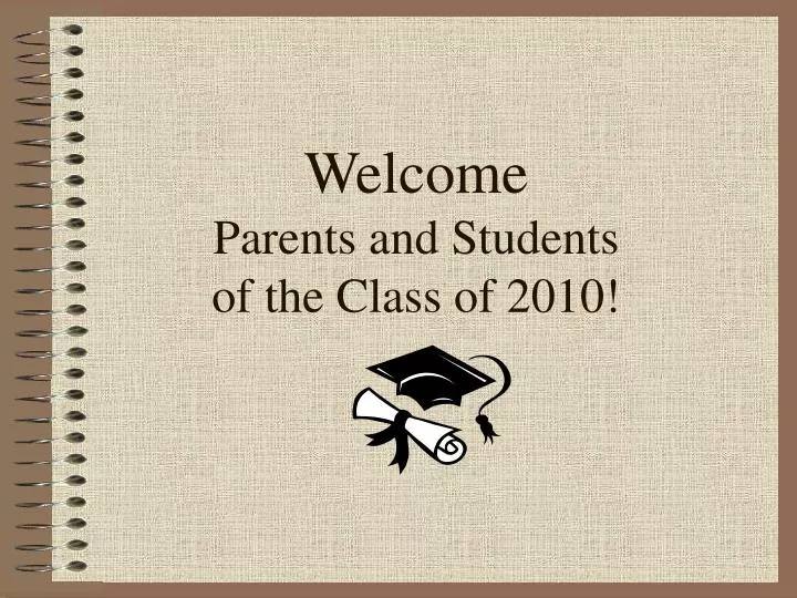 welcome parents and students of the class of 2010