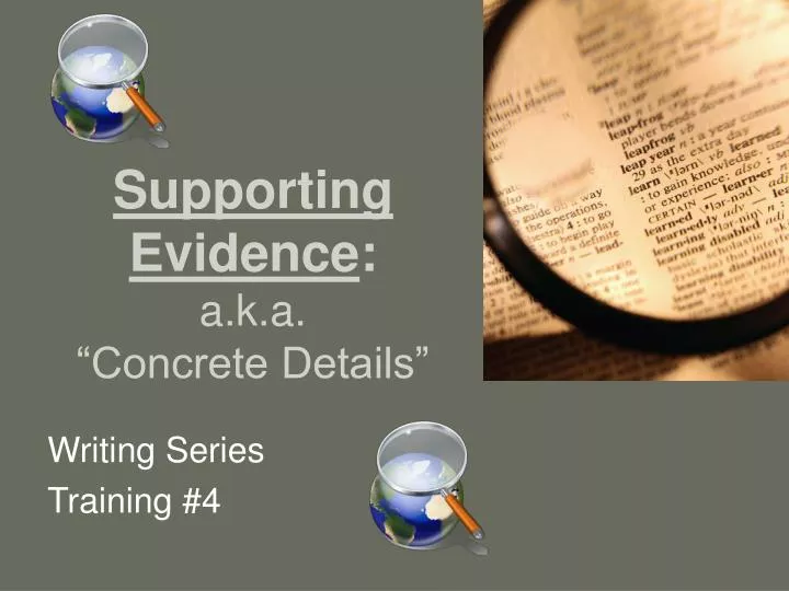 supporting evidence a k a concrete details