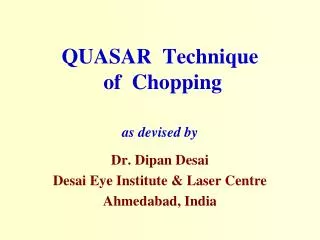 QUASAR Technique of Chopping as devised by