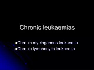 Chronic leukaemias