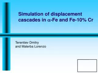 Simulation of displacement cascades in ? -Fe and Fe-10% Cr