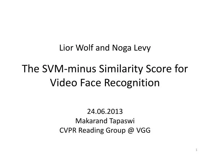 lior wolf and noga levy the svm minus similarity score for video face recognition