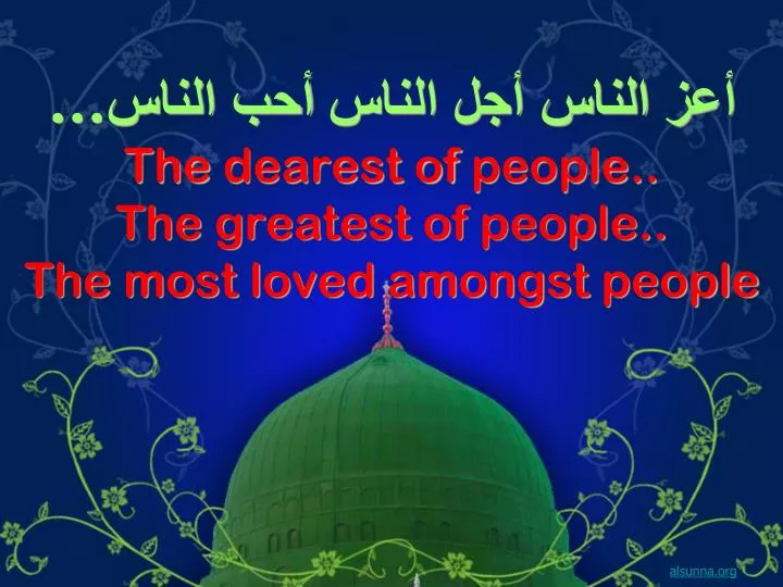 the dearest of people the greatest of people the most loved amongst people
