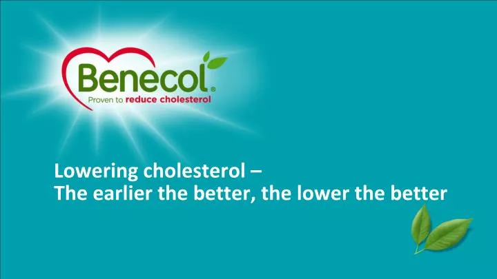 lowering cholesterol the earlier the better the lower the better