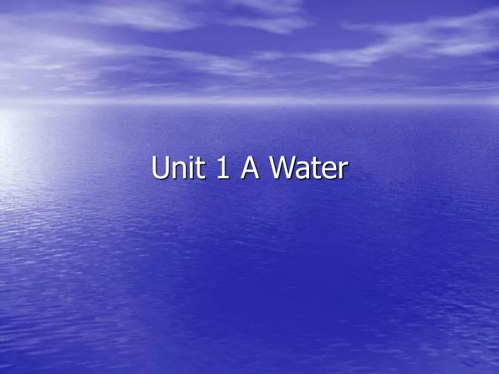 unit 1 a water