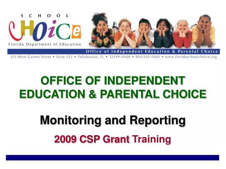 office of independent education parental choice monitoring and reporting 2009 csp grant training