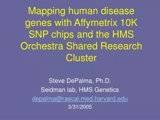 Steve DePalma, Ph.D. Seidman lab, HMS Genetics depalma@rascald.harvard 3/31/2005