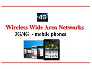 Wireless Wide Area Networks 	3G/4G - mobile phones