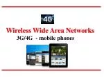 Wireless Wide Area Networks 	3G/4G - mobile phones - slide 1