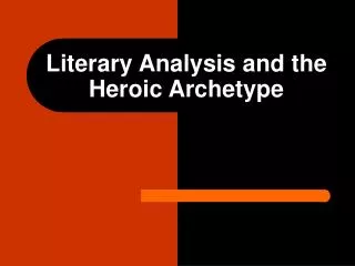 Literary Analysis and the Heroic Archetype