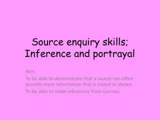 Source enquiry skills; Inference and portrayal
