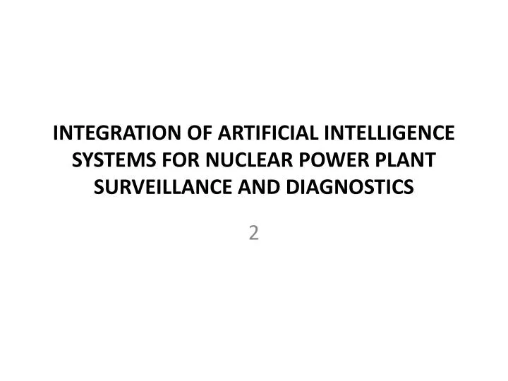 integration of artificial intelligence systems for nuclear power plant surveillance and diagnostics