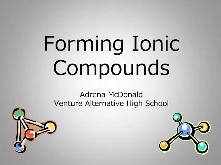 forming ionic compounds a drena mcdonald venture alternative high school