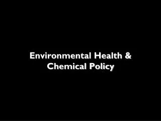 Environmental Health &amp; Chemical Policy