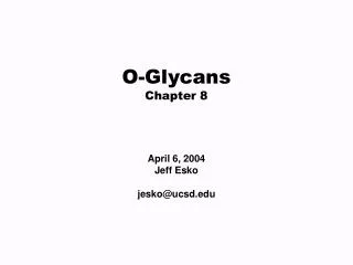 O-Glycans Chapter 8 April 6, 2004 Jeff Esko jesko@ucsd