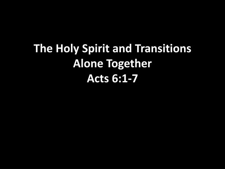 the holy spirit and transitions alone together acts 6 1 7