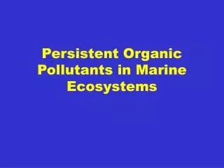 Persistent Organic Pollutants in Marine Ecosystems