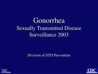 Gonorrhea Sexually Transmitted Disease Surveillance 2003