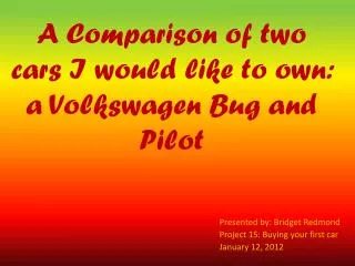 A Comparison of two cars I would like to own: a Volkswagen Bug and Pilot