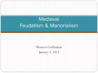 Medieval Feudalism &amp; Manorialism