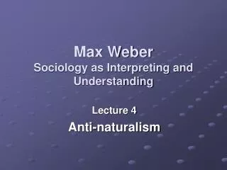 Max Weber Sociology as Interpreting and Understanding