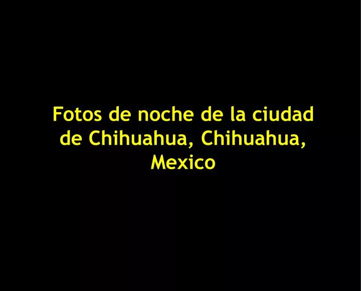 fotos de noche de la ciudad de chihuahua chihuahua mexico