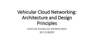 Vehicular Cloud Networking: Architecture and Design Principles
