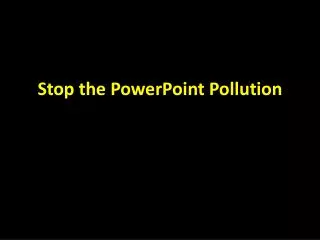 Stop the PowerPoint Pollution