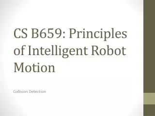 CS B659: Principles of Intelligent Robot Motion