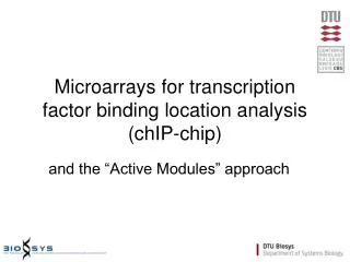 Microarrays for transcription factor binding location analysis (chIP-chip)