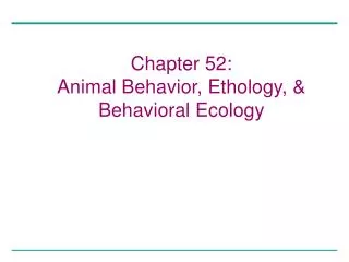 Chapter 52: Animal Behavior, Ethology, &amp; Behavioral Ecology