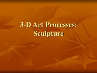 3-D Art Processes: Sculpture