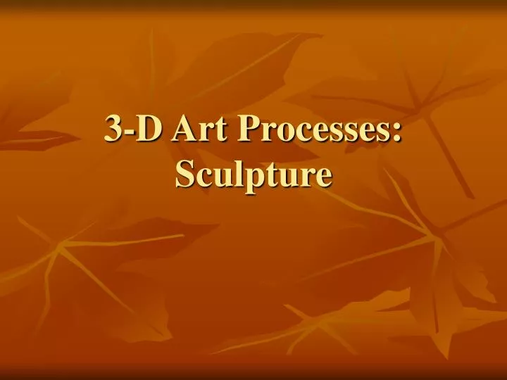 3 d art processes sculpture